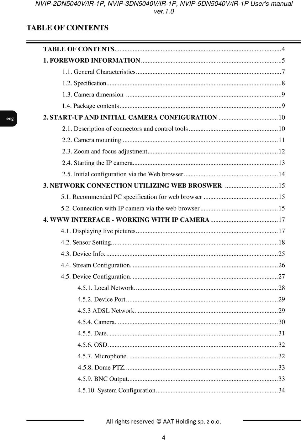 .. 12 2.4. Starting the IP camera... 13 2.5. Initial configuration via the Web browser... 14 3. NETWORK CONNECTION UTILIZING WEB BROSWER... 15 5.1. Recommended PC specification for web browser... 15 5.2. Connection with IP camera via the web browser.
