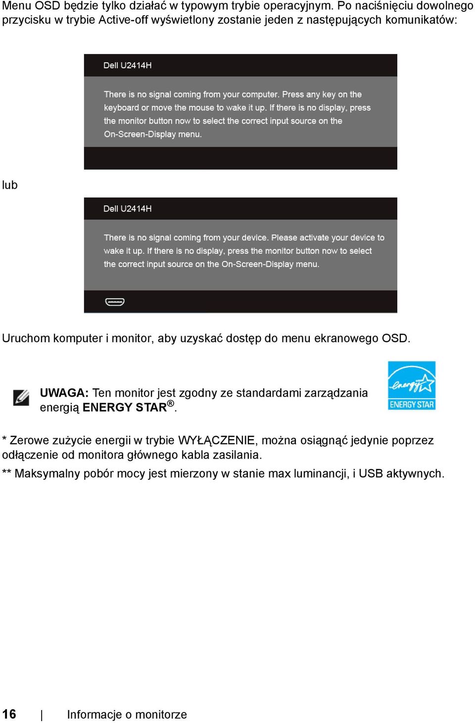 monitor, aby uzyskać dostęp do menu ekranowego OSD. UWAGA: Ten monitor jest zgodny ze standardami zarządzania energią ENERGY STAR.