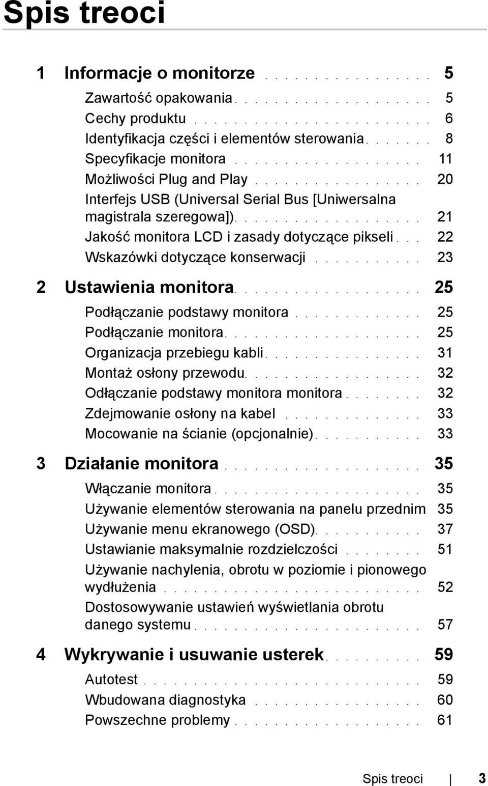 .................. 21 Jakość monitora LCD i zasady dotyczące pikseli... 22 Wskazówki dotyczące konserwacji........... 23 2 Ustawienia monitora................... 25 Podłączanie podstawy monitora.