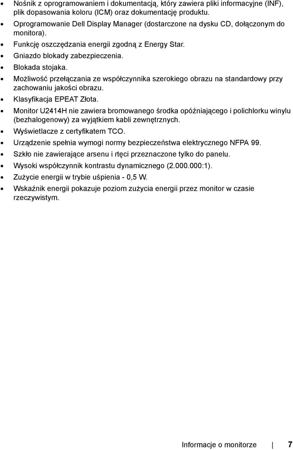 Możliwość przełączania ze współczynnika szerokiego obrazu na standardowy przy zachowaniu jakości obrazu. Klasyfikacja EPEAT Złota.