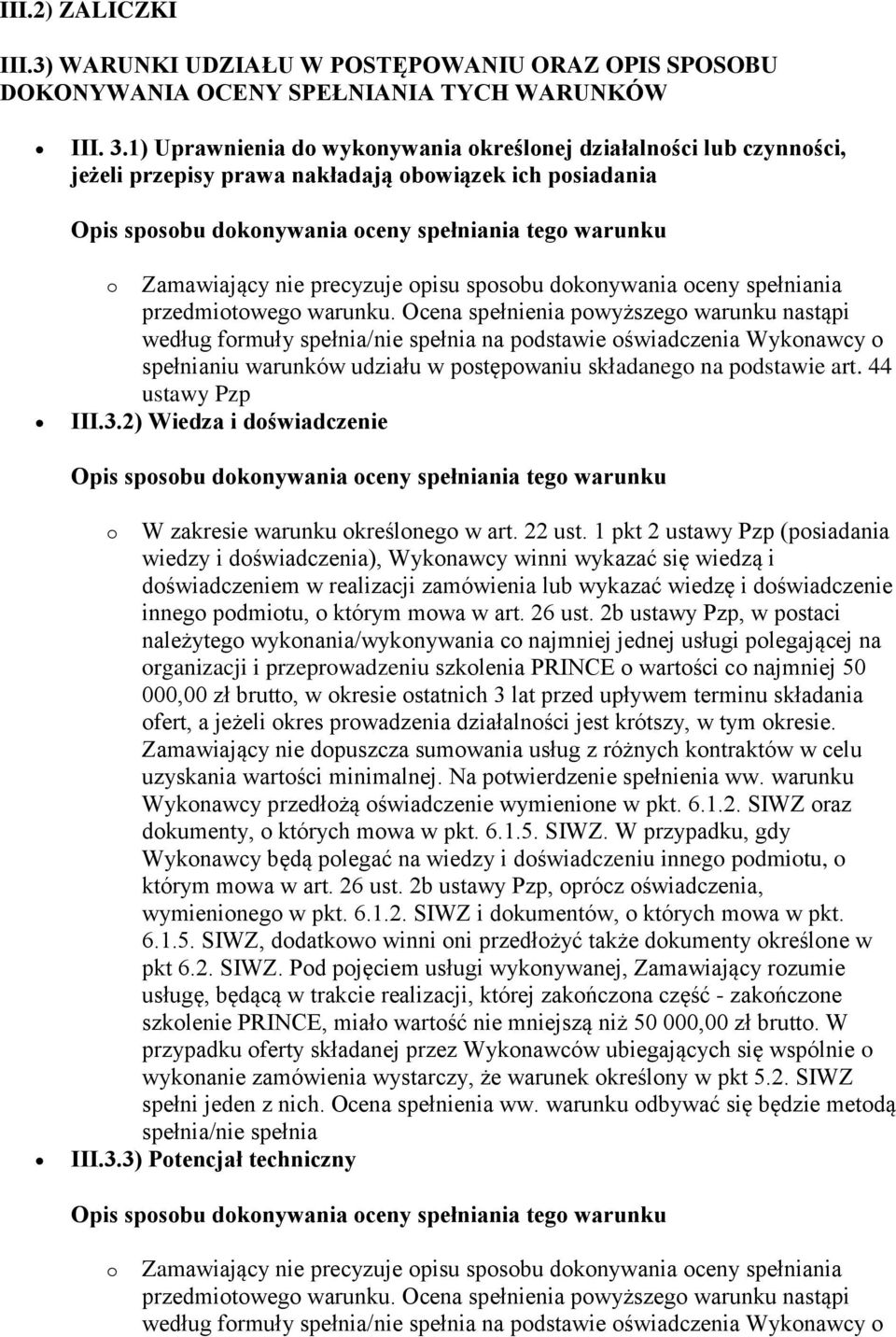 III.3.2) Wiedza i doświadczenie o W zakresie warunku określonego w art. 22 ust.