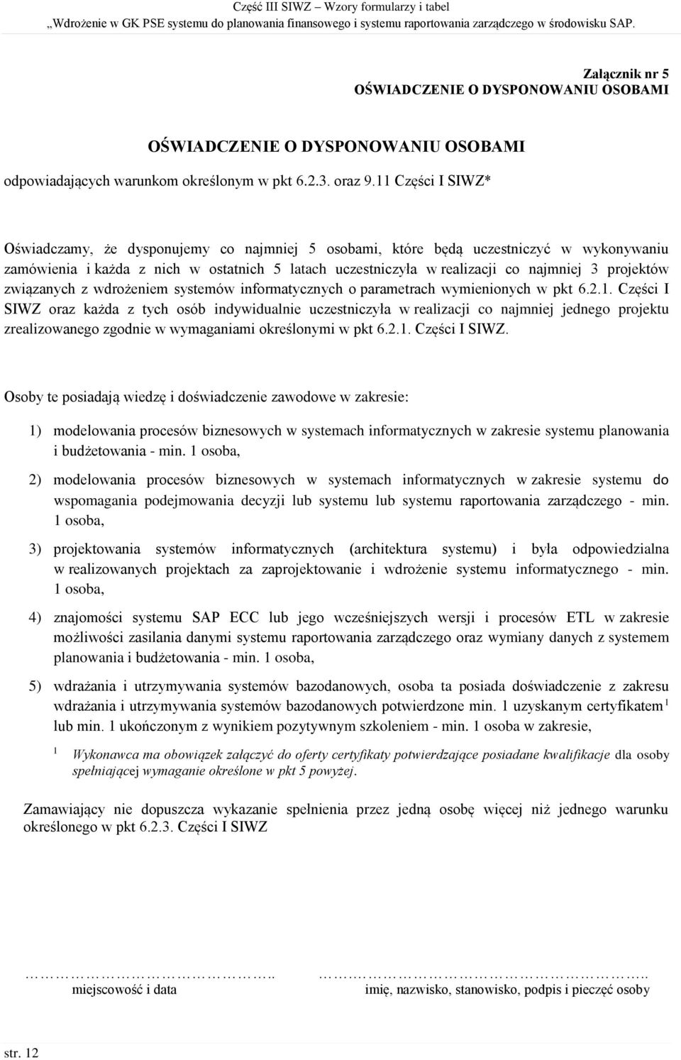 projektów związanych z wdrożeniem systemów informatycznych o parametrach wymienionych w pkt 6.