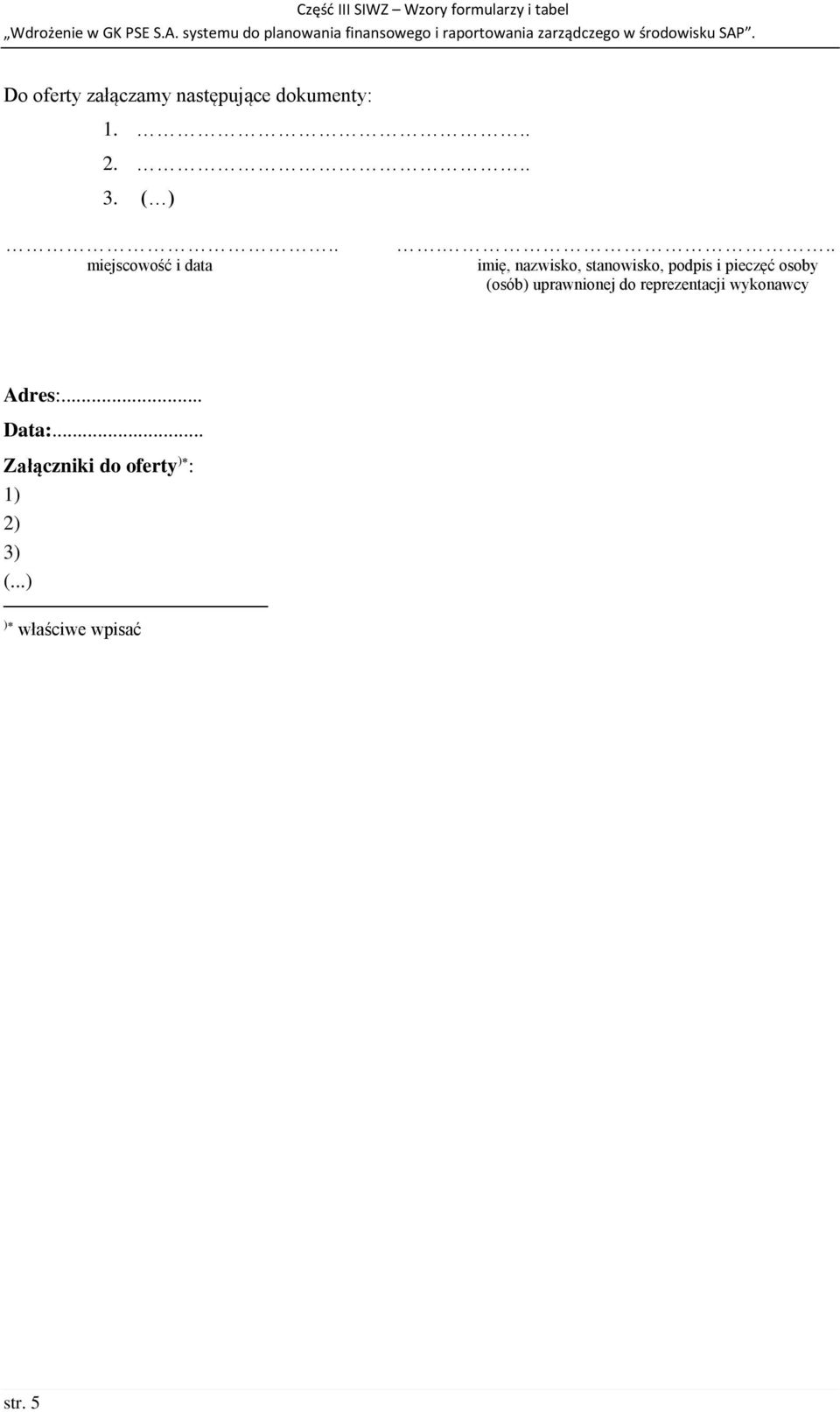 Do oferty załączamy następujące dokumenty:.... 3. ( ).. miejscowość i data.