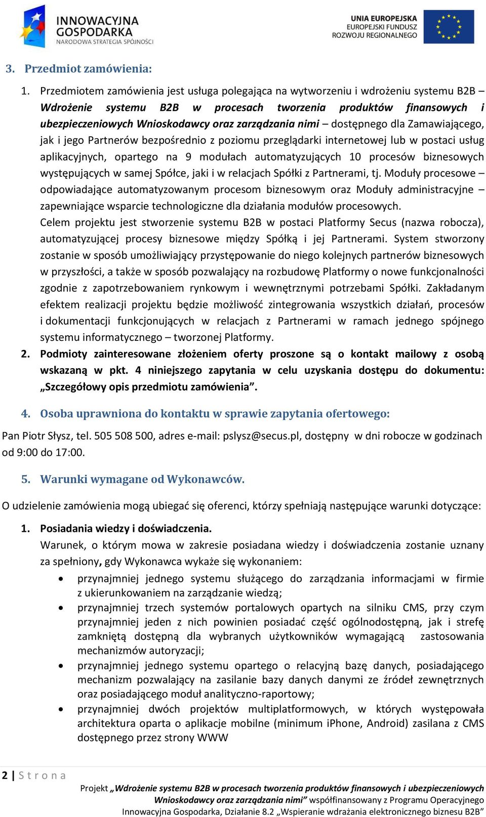 zarządzania nimi dostępnego dla Zamawiającego, jak i jego Partnerów bezpośrednio z poziomu przeglądarki internetowej lub w postaci usług aplikacyjnych, opartego na 9 modułach automatyzujących 10