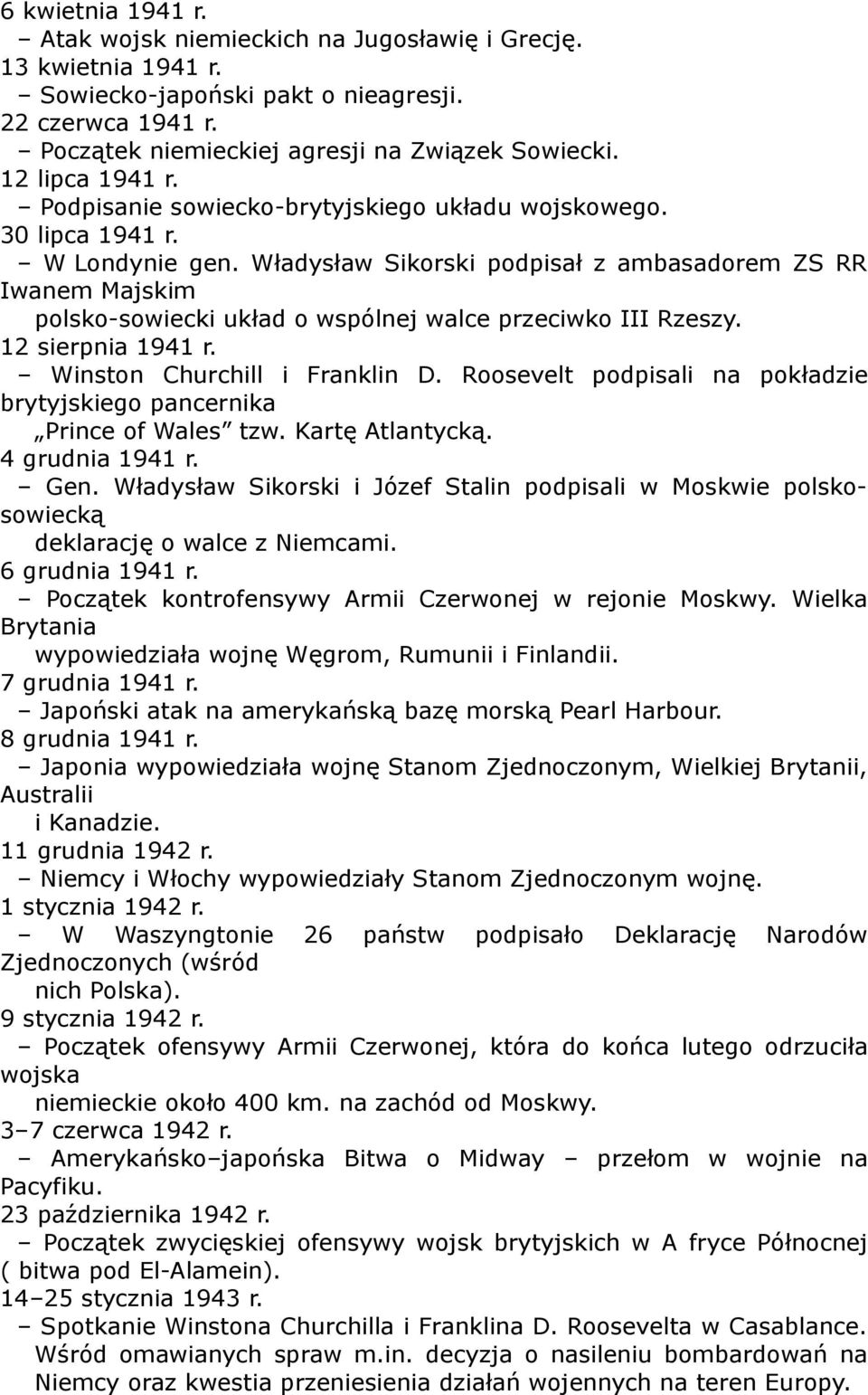 Władysław Sikorski podpisał z ambasadorem ZS RR Iwanem Majskim polsko-sowiecki układ o wspólnej walce przeciwko III Rzeszy. 12 sierpnia 1941 r. Winston Churchill i Franklin D.