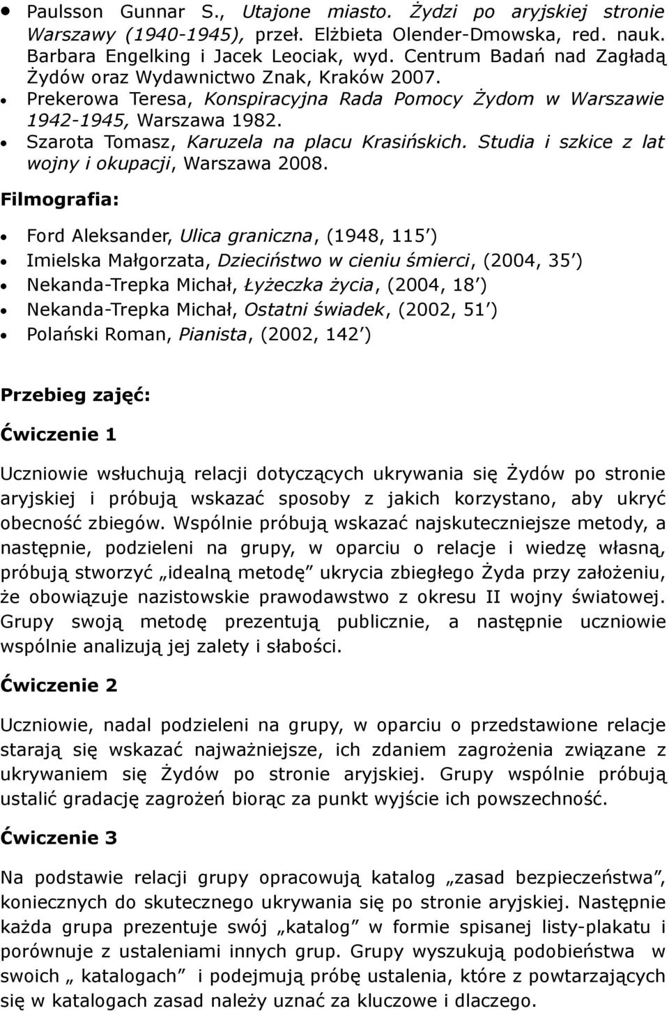 Szarota Tomasz, Karuzela na placu Krasińskich. Studia i szkice z lat wojny i okupacji, Warszawa 2008.