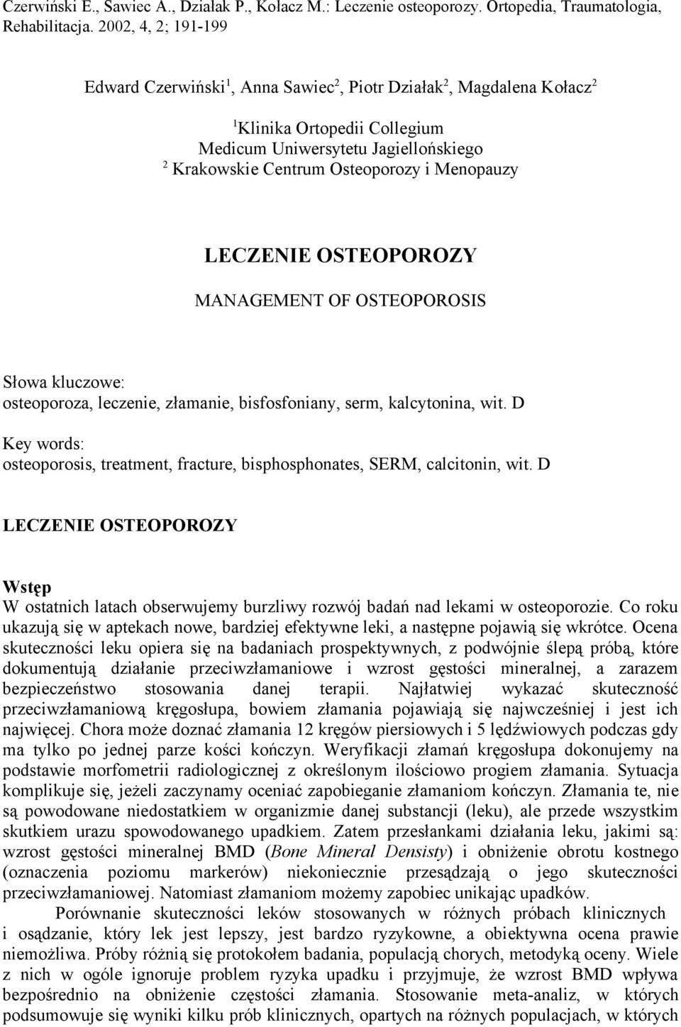Menopauzy LECZENIE OSTEOPOROZY MANAGEMENT OF OSTEOPOROSIS Słowa kluczowe: osteoporoza, leczenie, złamanie, bisfosfoniany, serm, kalcytonina, wit.