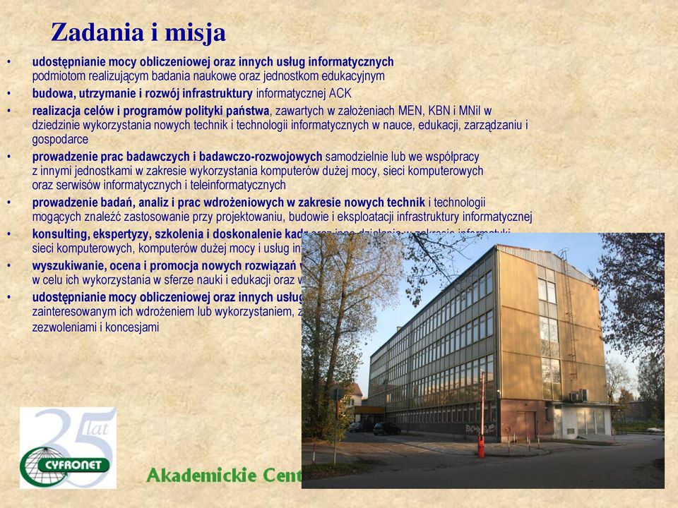 zarządzaniu i gospodarce prowadzenie prac badawczych i badawczo-rozwojowych samodzielnie lub we współpracy z innymi jednostkami w zakresie wykorzystania komputerów dużej mocy, sieci komputerowych