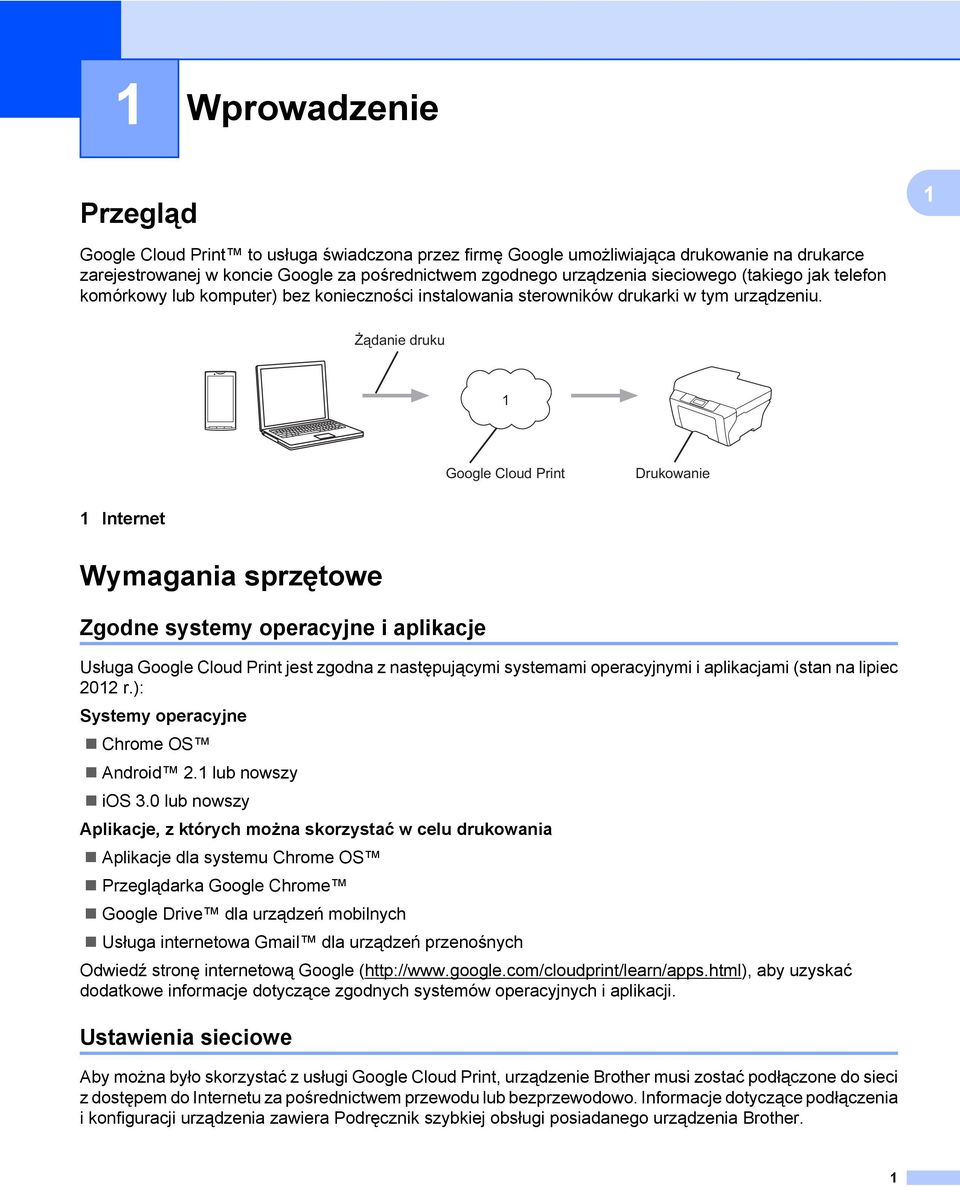 Żądanie druku Google Cloud Print Drukowanie Internet Wymagania sprzętowe Zgodne systemy operacyjne i aplikacje Usługa Google Cloud Print jest zgodna z następującymi systemami operacyjnymi i