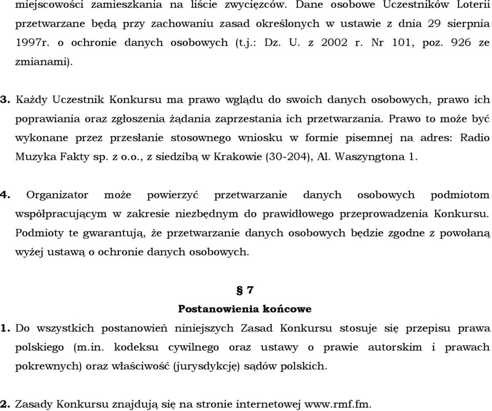 Każdy Uczestnik Konkursu ma prawo wglądu do swoich danych osobowych, prawo ich poprawiania oraz zgłoszenia żądania zaprzestania ich przetwarzania.