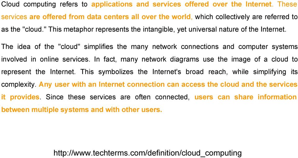 In fact, many network diagrams use the image of a cloud to represent the Internet. This symbolizes the Internet's broad reach, while simplifying its complexity.