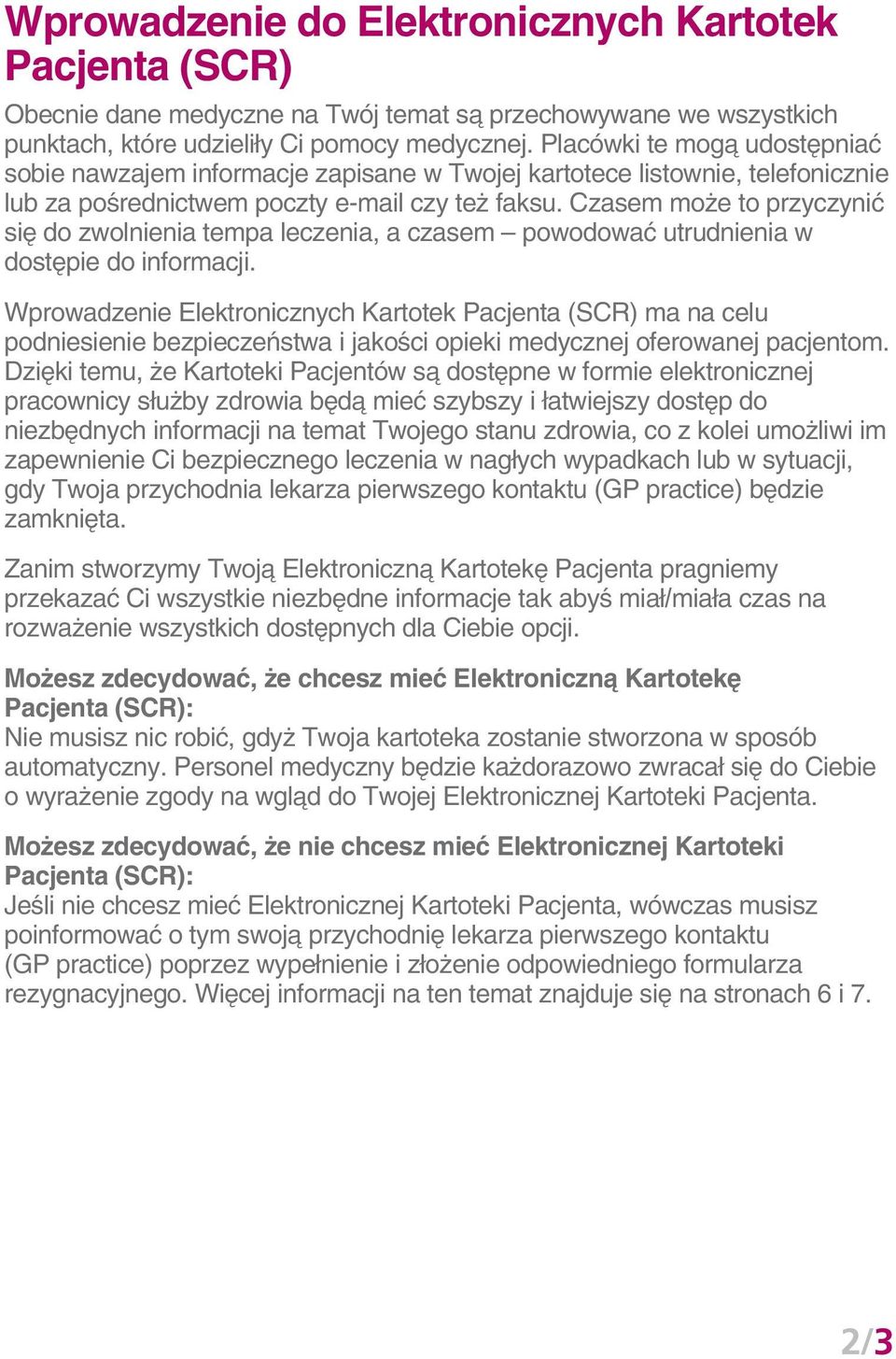 Czasem może to przyczynić się do zwolnienia tempa leczenia, a czasem powodować utrudnienia w dostępie do informacji.