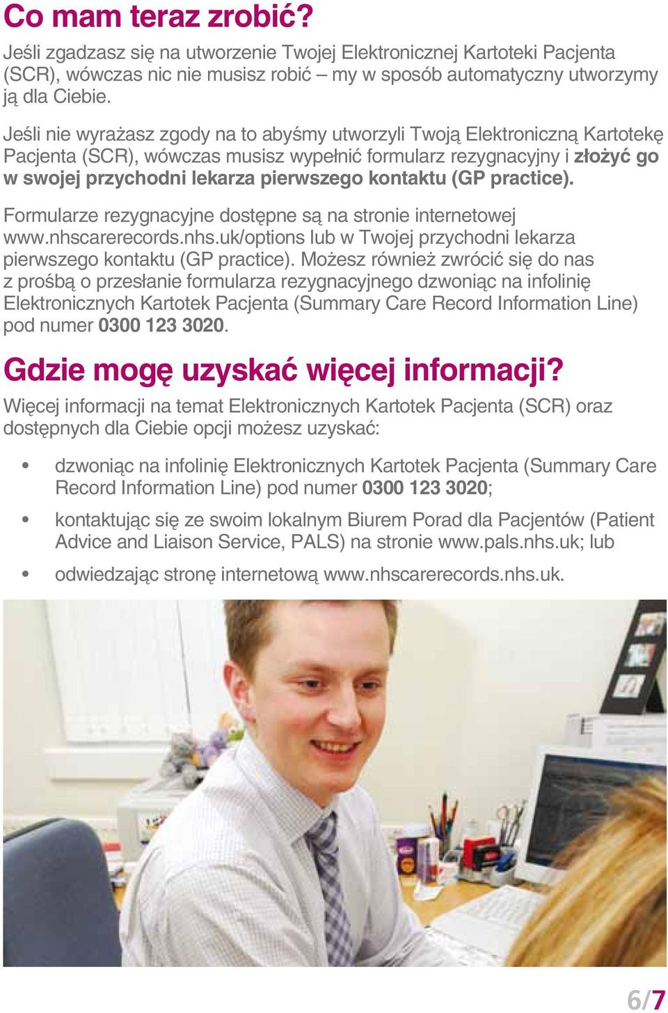 kontaktu (GP practice). Formularze rezygnacyjne dostępne są na stronie internetowej www.nhscarerecords.nhs.uk/options lub w Twojej przychodni lekarza pierwszego kontaktu (GP practice).