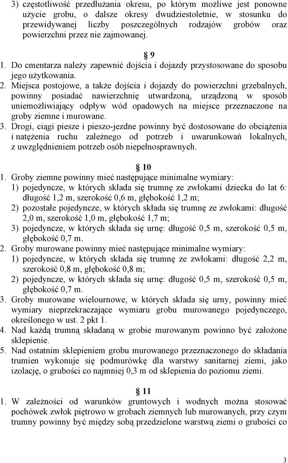 Miejsca postojowe, a także dojścia i dojazdy do powierzchni grzebalnych, powinny posiadać nawierzchnię utwardzoną, urządzoną w sposób uniemożliwiający odpływ wód opadowych na miejsce przeznaczone na