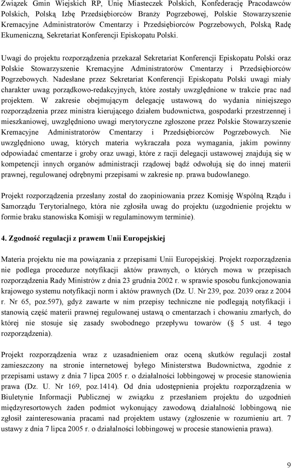 Uwagi do projektu rozporządzenia przekazał Sekretariat Konferencji Episkopatu Polski oraz Polskie Stowarzyszenie Kremacyjne Administratorów Cmentarzy i Przedsiębiorców Pogrzebowych.