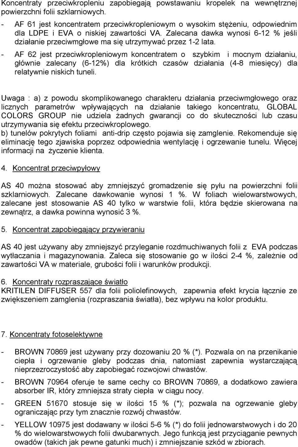 Zalecana dawka wynosi 6 12 % jeśli działanie przeciwmgłowe ma się utrzymywać przez 1 2 lata.