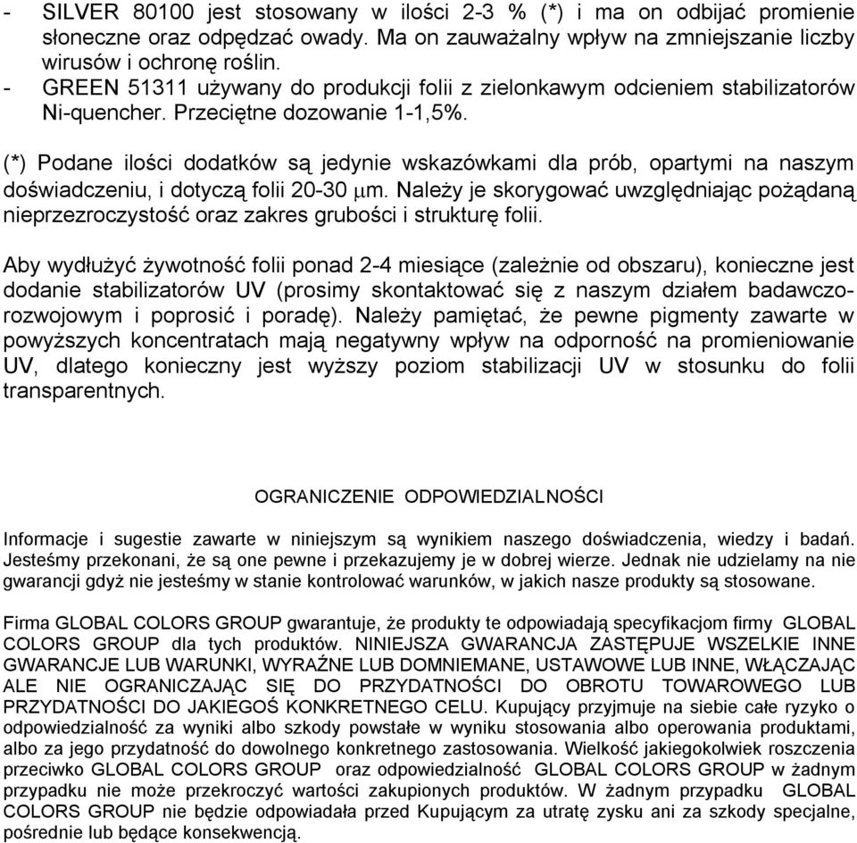 (*) Podane ilości dodatków są jedynie wskazówkami dla prób, opartymi na naszym doświadczeniu, i dotyczą folii 20 30 µm.