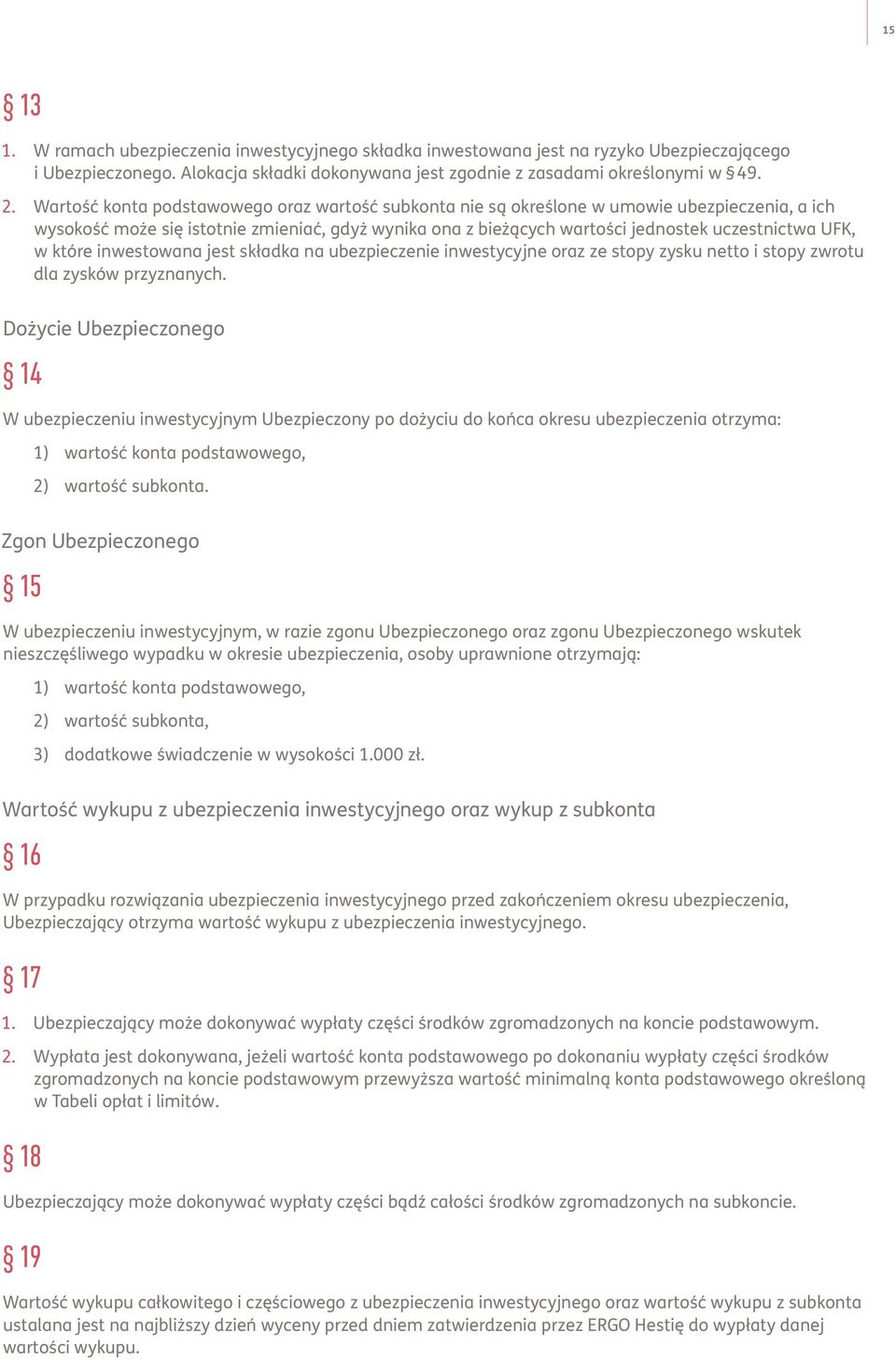 które inwestowana jest składka na ubezpieczenie inwestycyjne oraz ze stopy zysku netto i stopy zwrotu dla zysków przyznanych.