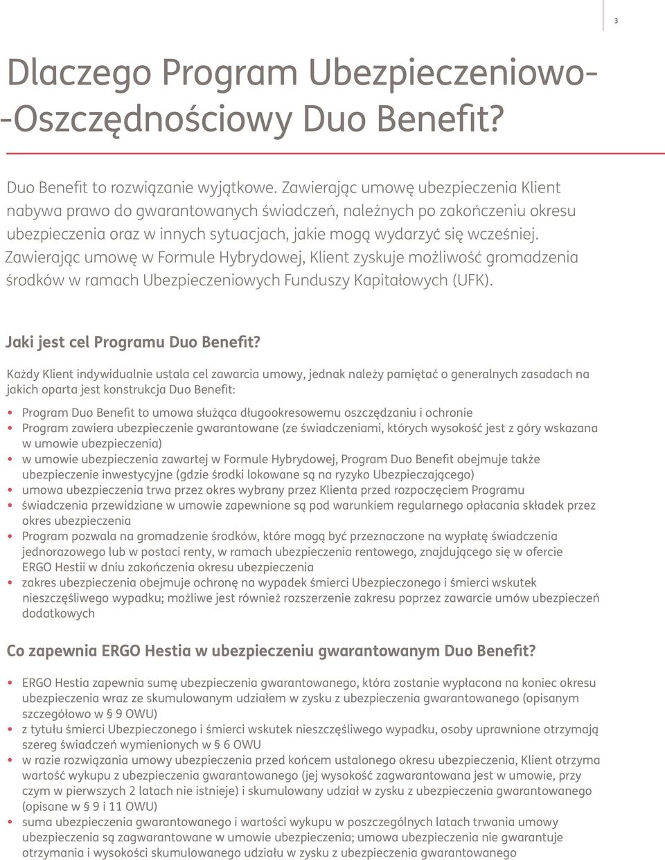 Zawierając umowę w Formule Hybrydowej, Klient zyskuje możliwość gromadzenia środków w ramach Ubezpieczeniowych Funduszy Kapitałowych (UFK). Jaki jest cel Programu Duo Benefit?