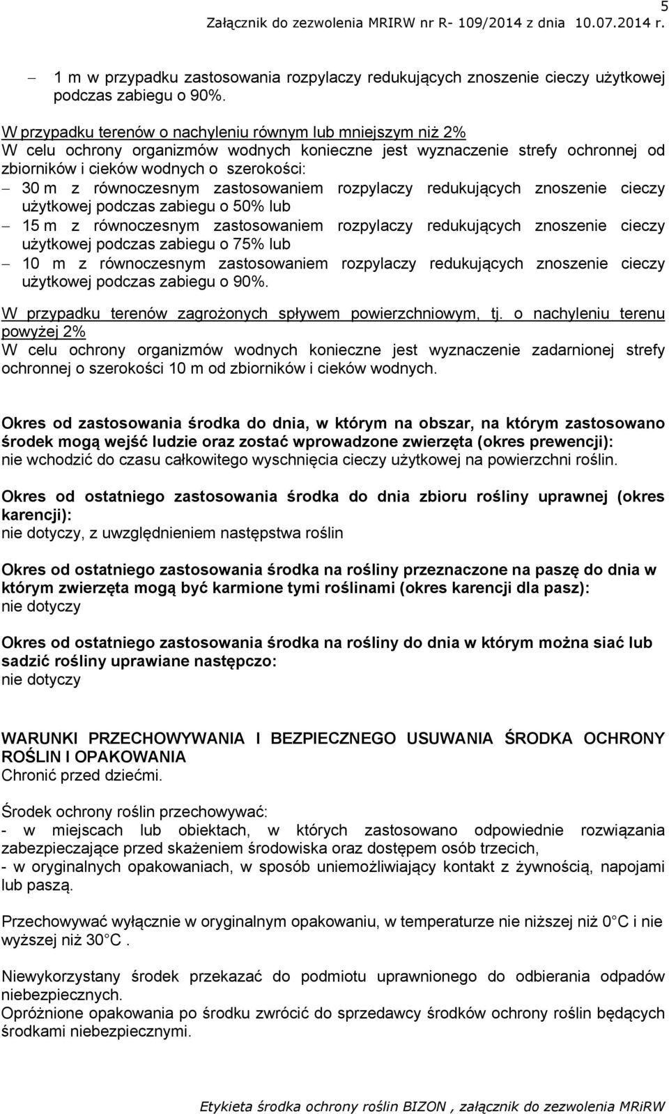 równoczesnym zastosowaniem rozpylaczy redukujących znoszenie cieczy użytkowej podczas zabiegu o 50% lub 15 m z równoczesnym zastosowaniem rozpylaczy redukujących znoszenie cieczy użytkowej podczas