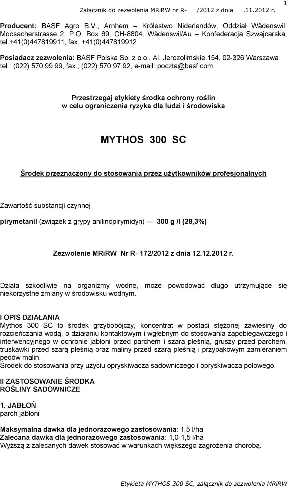 com Przestrzegaj etykiety środka ochrony roślin w celu ograniczenia ryzyka dla ludzi i środowiska MYTHOS 300 SC Środek przeznaczony do stosowania przez użytkowników profesjonalnych Zawartość