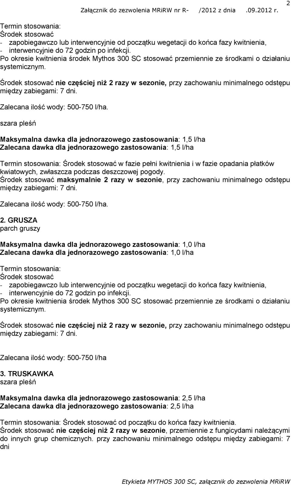 Środek stosować nie częściej niż 2 razy w sezonie, przy zachowaniu minimalnego odstępu Zalecana ilość wody: 500-750 l/ha.