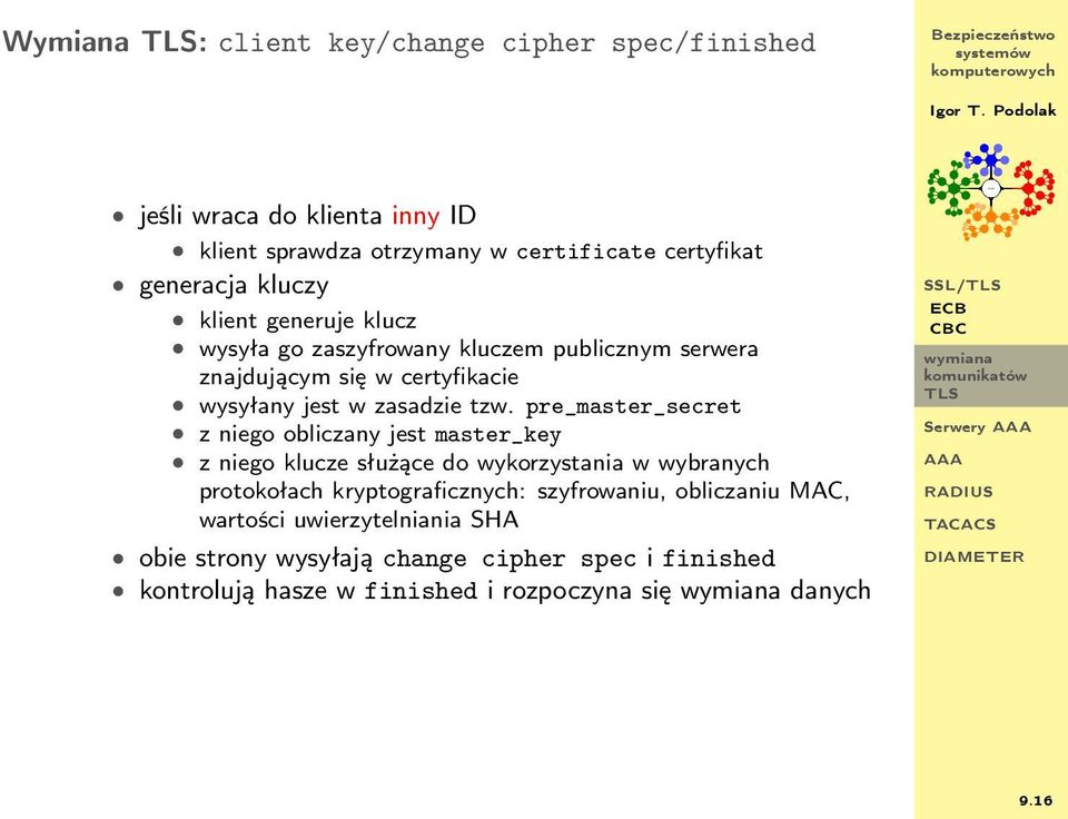 pre_master_secret z niego obliczany jest master_key z niego klucze służące do wykorzystania w wybranych protokołach kryptograficznych: szyfrowaniu,