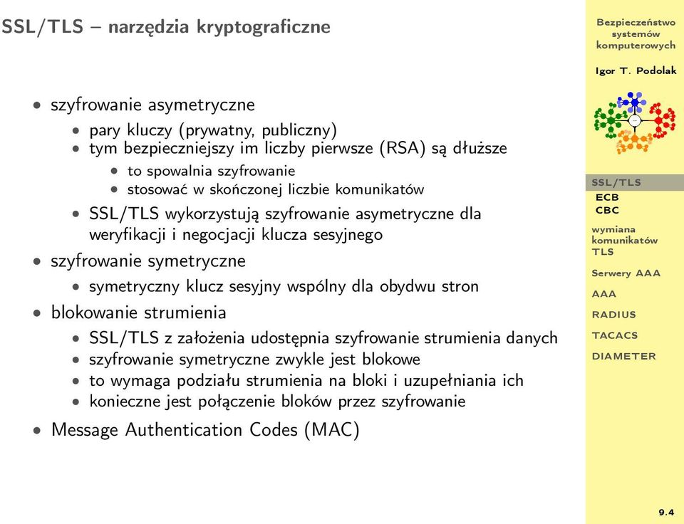 symetryczny klucz sesyjny wspólny dla obydwu stron blokowanie strumienia SSL/ z założenia udostępnia szyfrowanie strumienia danych szyfrowanie symetryczne zwykle