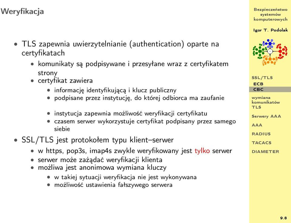 serwer wykorzystuje certyfikat podpisany przez samego siebie SSL/ jest protokołem typu klient serwer w https, pop3s, imap4s zwykle weryfikowany jest tylko serwer
