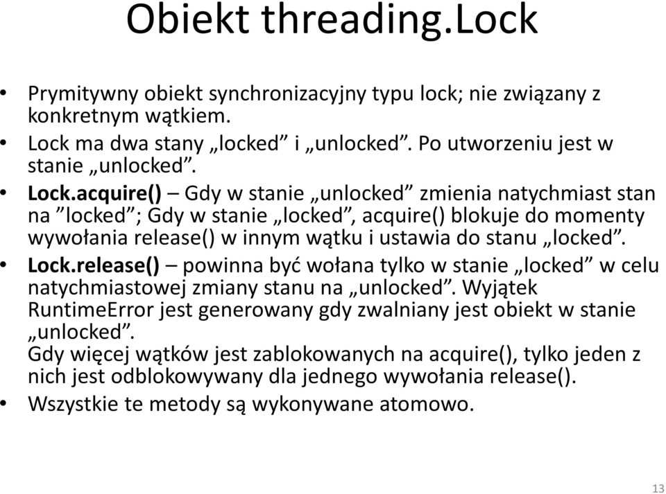 locked. Lock.release() powinna być wołana tylko w stanie locked w celu natychmiastowej zmiany stanu na unlocked.