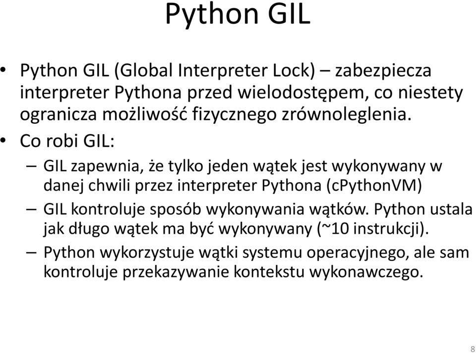 Co robi GIL: GIL zapewnia, że tylko jeden wątek jest wykonywany w danej chwili przez interpreter Pythona (cpythonvm) GIL