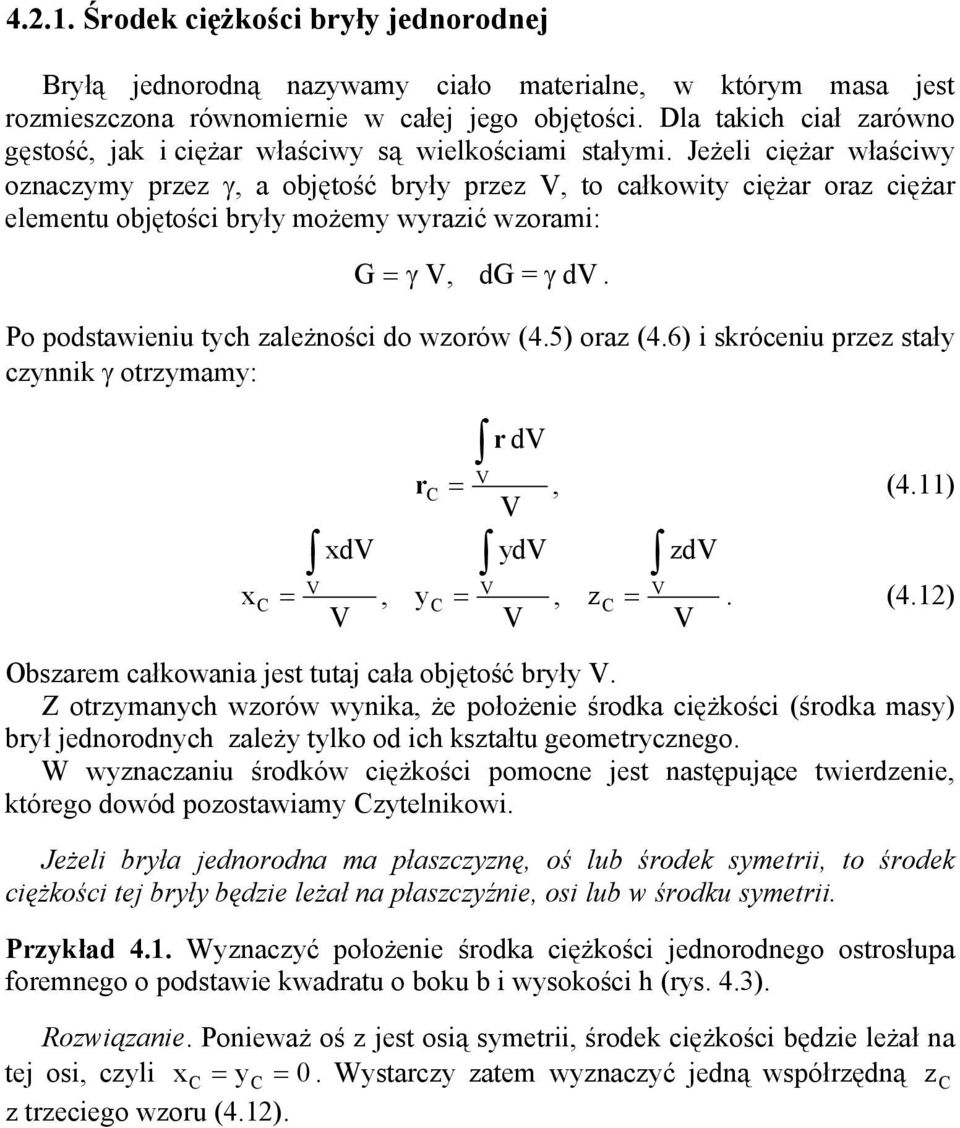 Jeżeli ciężar właściw onacm pre γ, a ojętość rł pre, to całkowit ciężar ora ciężar elementu ojętości rł możem wraić worami: γ, d γ d. Po podstawieniu tc ależności do worów (4.5) ora (4.