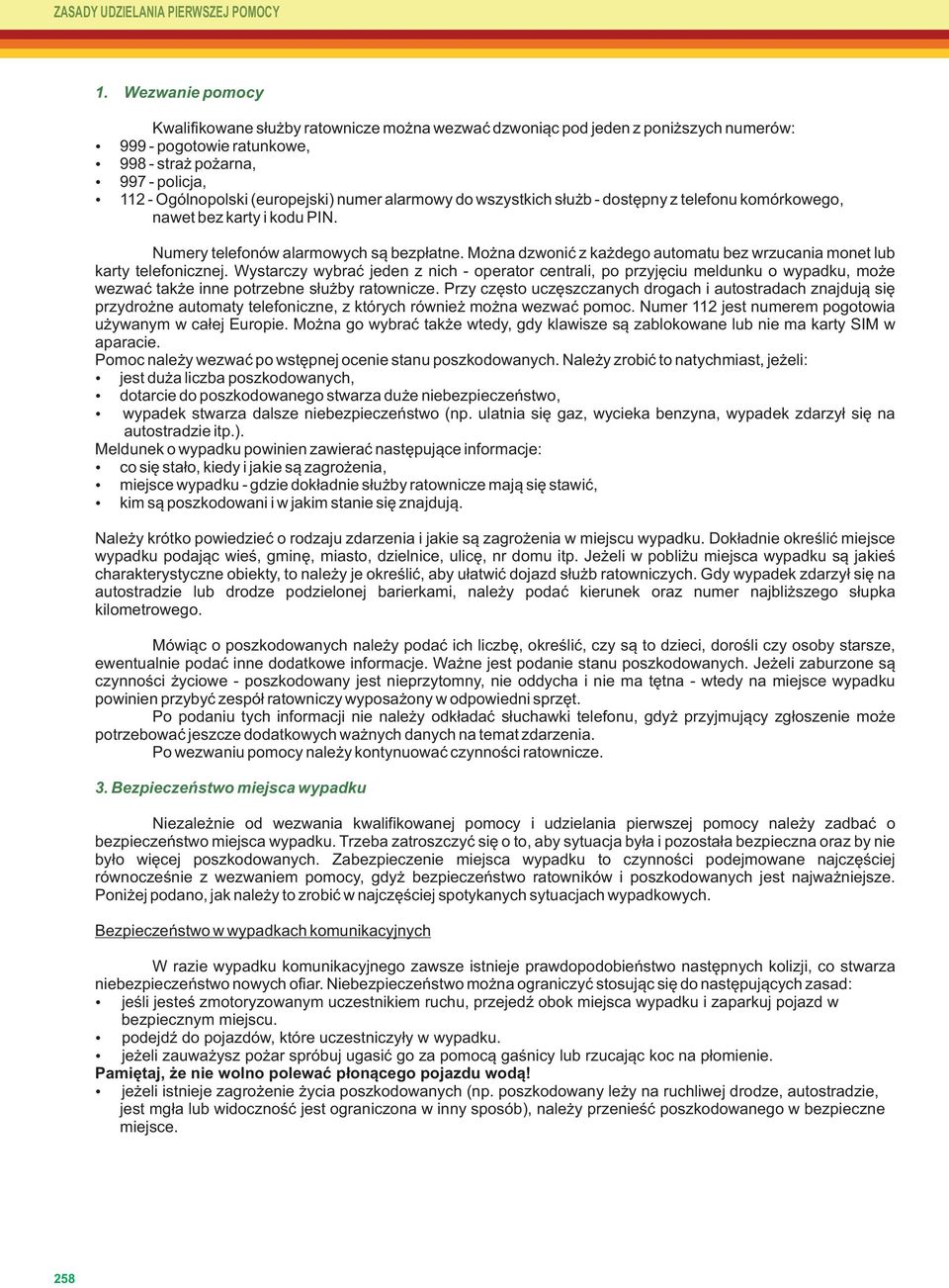 każdego automatu bez wrzucania monet lub karty telefonicznej Wystarczy wybrać jeden z nich - operator centrali, po przyjęciu meldunku o wypadku, może wezwać także inne potrzebne służby ratownicze