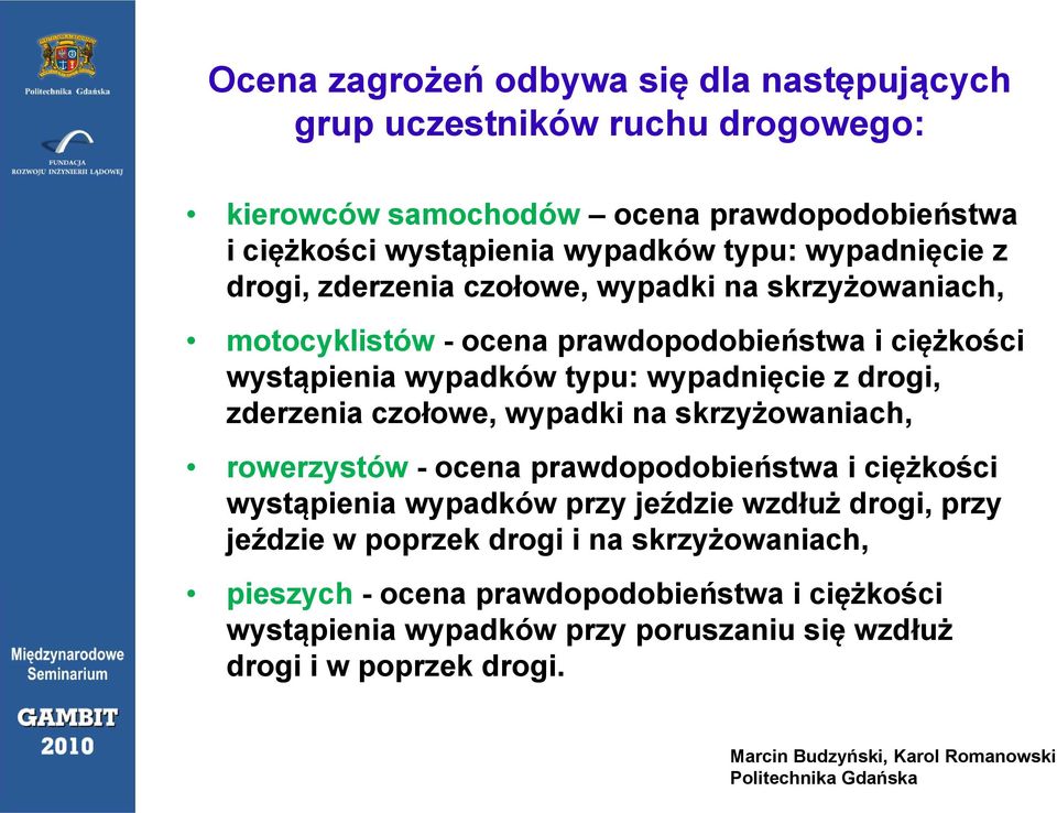 wypadnięcie z drogi, zderzenia czołowe, wypadki na skrzyżowaniach, rowerzystów - ocena prawdopodobieństwa i ciężkości wystąpienia wypadków przy jeździe wzdłuż