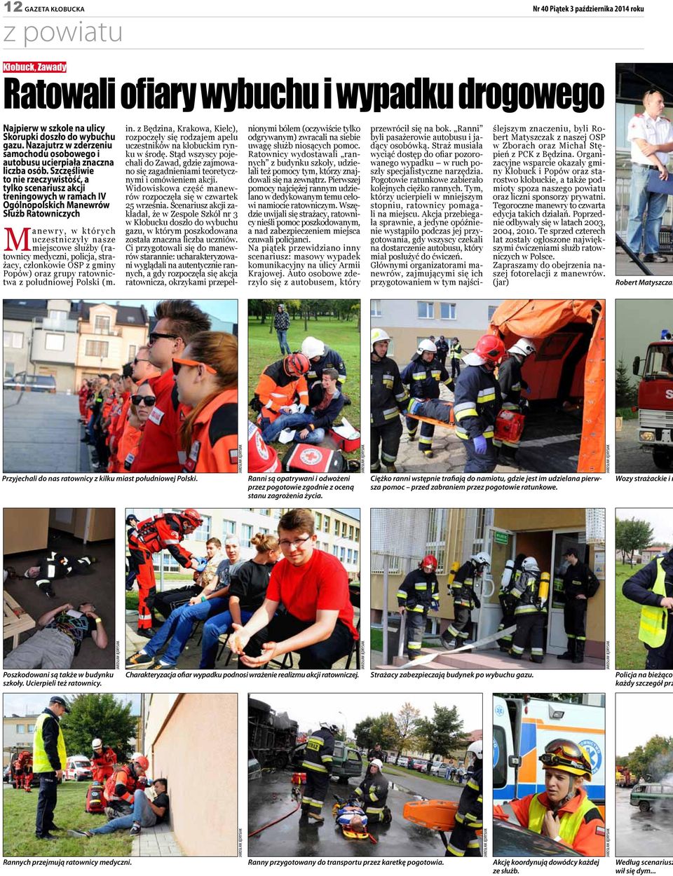 Scęśliwie to nie recywistość, a tylko scenarius akcji treningowych w ramach IV Ogólnopolskich Manewrów Służb Ratownicych Ma n e w r y, w k t ó r y c h ucestnicyły nase miejscowe służby (ratownicy