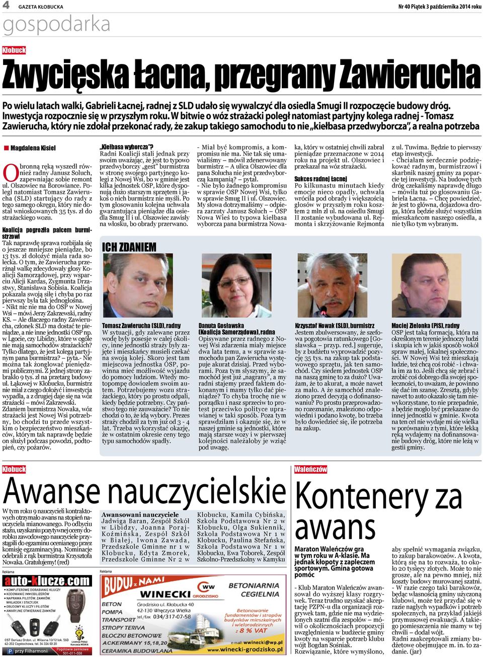 W bitwie o wó strażacki poległ natomiast partyjny kolega radnej - Tomas Zawierucha, który nie dołał prekonać rady, że akup takiego samochodu to nie kiełbasa predwyborca, a realna potreba Magdalena
