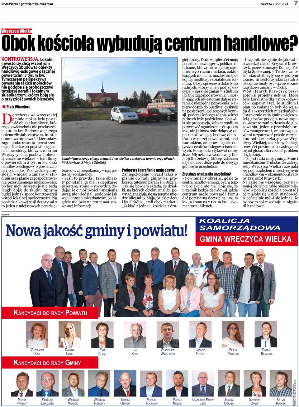 Tymcasem perspektywa powstania takich molochów nie podoba się proboscowi tutejsej parafii i lokalnym sklepikarom, który boją się o prysłość swoich binesów Piotr Wiewióra Dotychcas we wręcyckiej