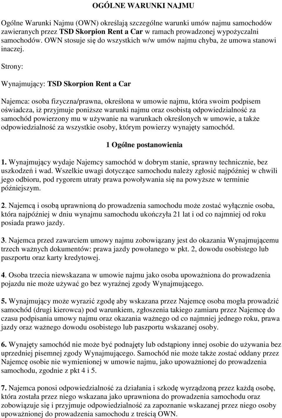 Strony: Wynajmujący: TSD Skorpion Rent a Car Najemca: osoba fizyczna/prawna, określona w umowie najmu, która swoim podpisem oświadcza, iż przyjmuje poniższe warunki najmu oraz osobistą