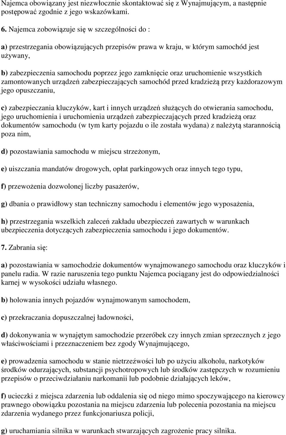 uruchomienie wszystkich zamontowanych urządzeń zabezpieczających samochód przed kradzieżą przy każdorazowym jego opuszczaniu, c) zabezpieczania kluczyków, kart i innych urządzeń służących do