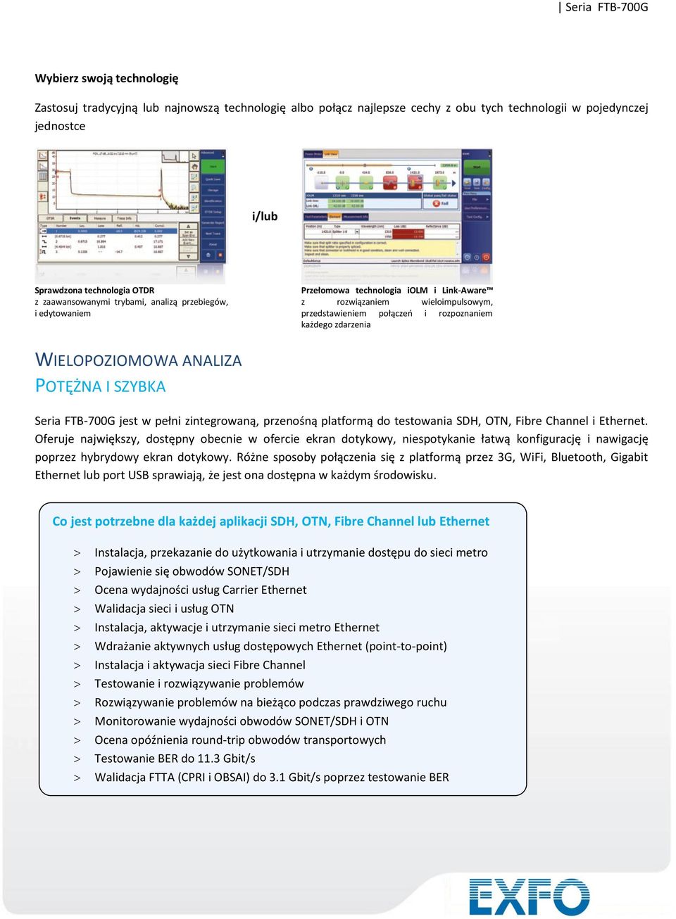 POTĘŻNA I SZYBKA Seria FTB-700G jest w pełni zintegrowaną, przenośną platformą do testowania SDH, OTN, Fibre Channel i Ethernet.