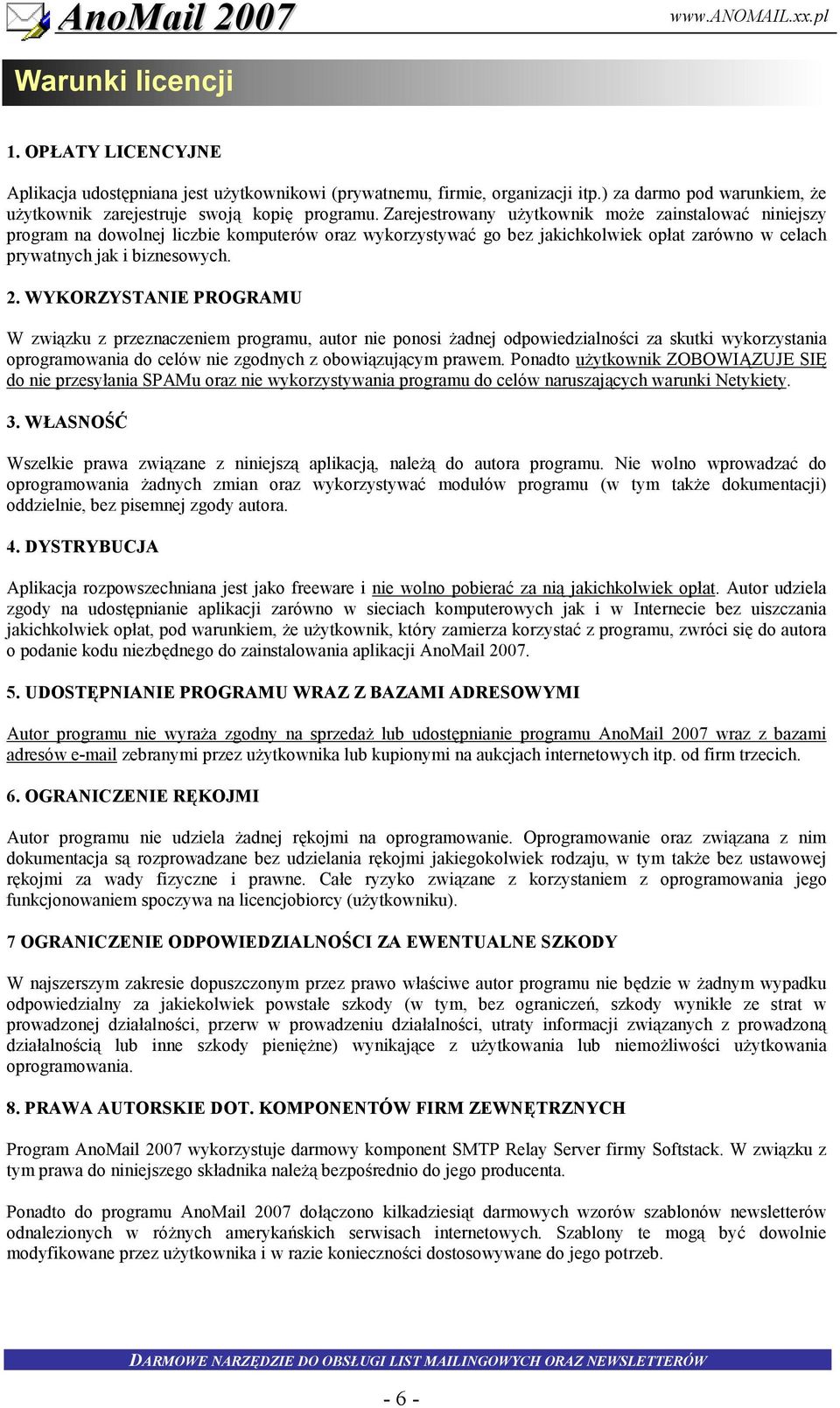 WYKORZYSTANIE PROGRAMU W zwi!zku z przeznaczeniem programu, autor nie ponosi adnej odpowiedzialno(ci za skutki wykorzystania oprogramowania do celów nie zgodnych z obowi!zuj!cym prawem.