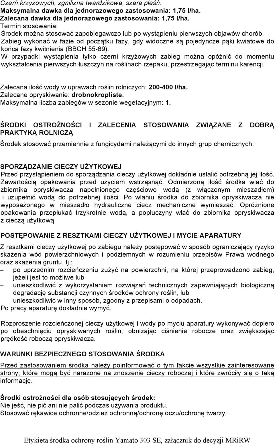 W przypadki wystąpienia tylko czerni krzyżowych zabieg można opóźnić do momentu wykształcenia pierwszych łuszczyn na roślinach rzepaku, przestrzegając terminu karencji.