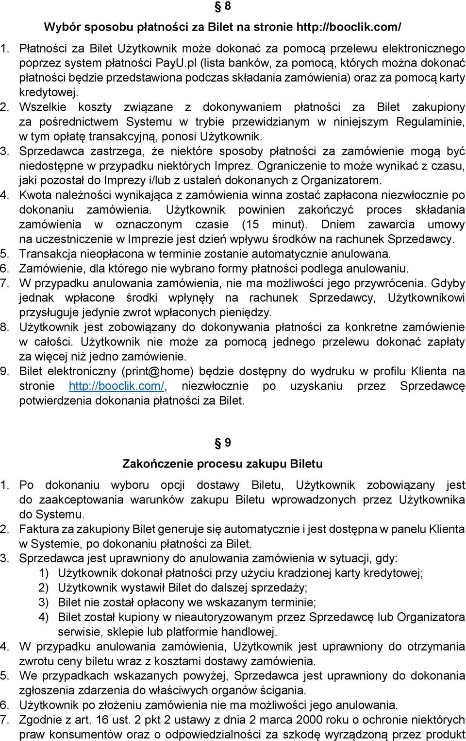 Wszelkie koszty związane z dokonywaniem płatności za Bilet zakupiony za pośrednictwem Systemu w trybie przewidzianym w niniejszym Regulaminie, w tym opłatę transakcyjną, ponosi Użytkownik. 3.