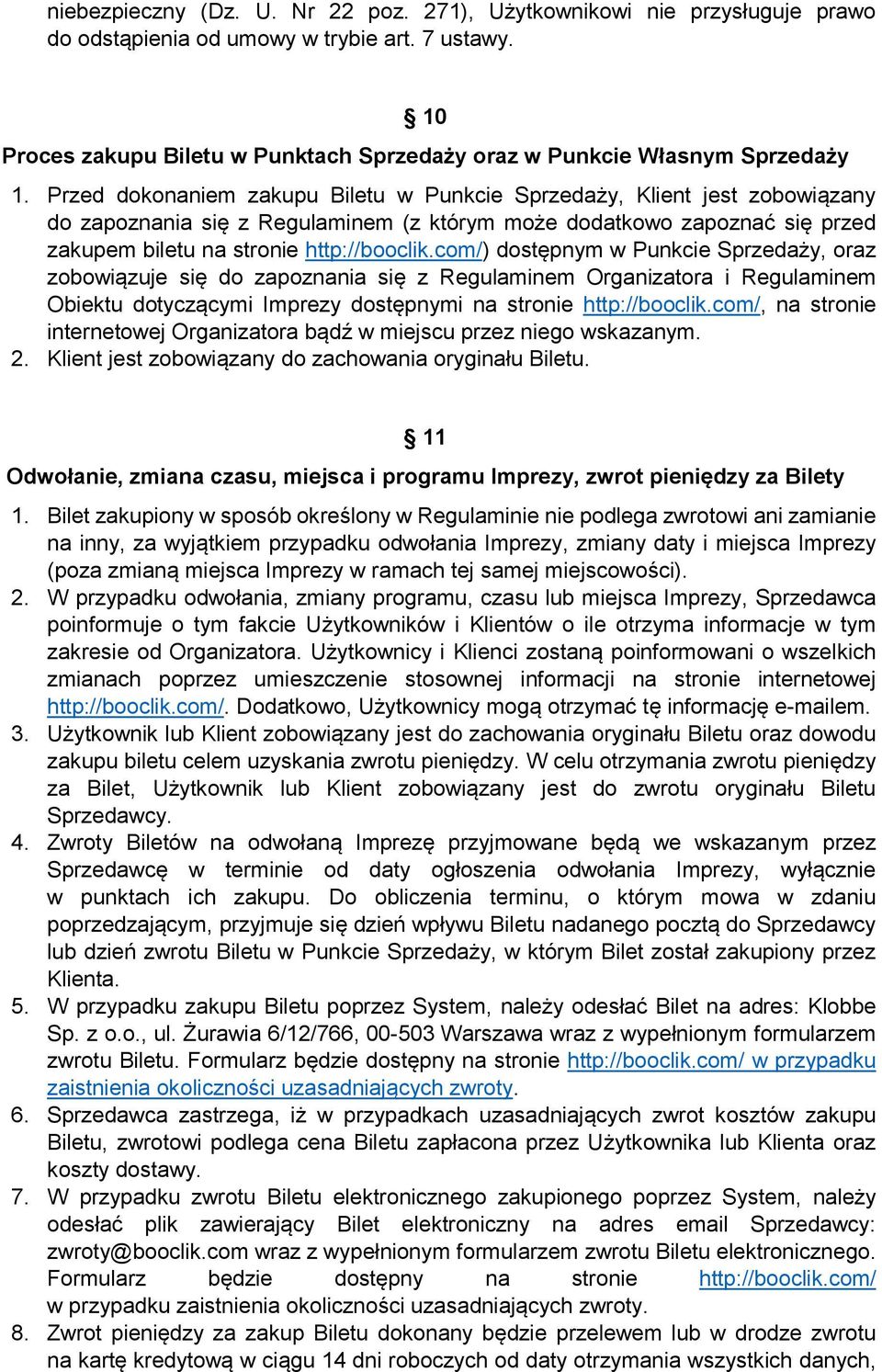 Przed dokonaniem zakupu Biletu w Punkcie Sprzedaży, Klient jest zobowiązany do zapoznania się z Regulaminem (z którym może dodatkowo zapoznać się przed zakupem biletu na stronie http://booclik.