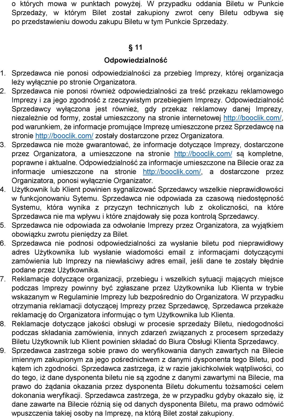 Sprzedawca nie ponosi odpowiedzialności za przebieg Imprezy, której organizacja leży wyłącznie po stronie Organizatora. 2.