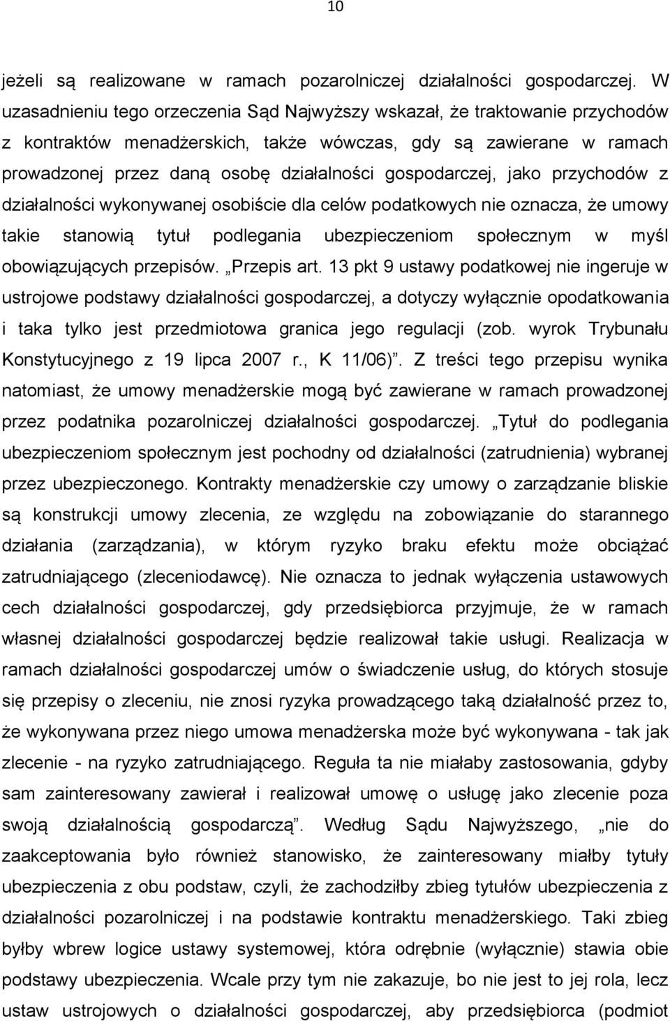 gospodarczej, jako przychodów z działalności wykonywanej osobiście dla celów podatkowych nie oznacza, że umowy takie stanowią tytuł podlegania ubezpieczeniom społecznym w myśl obowiązujących