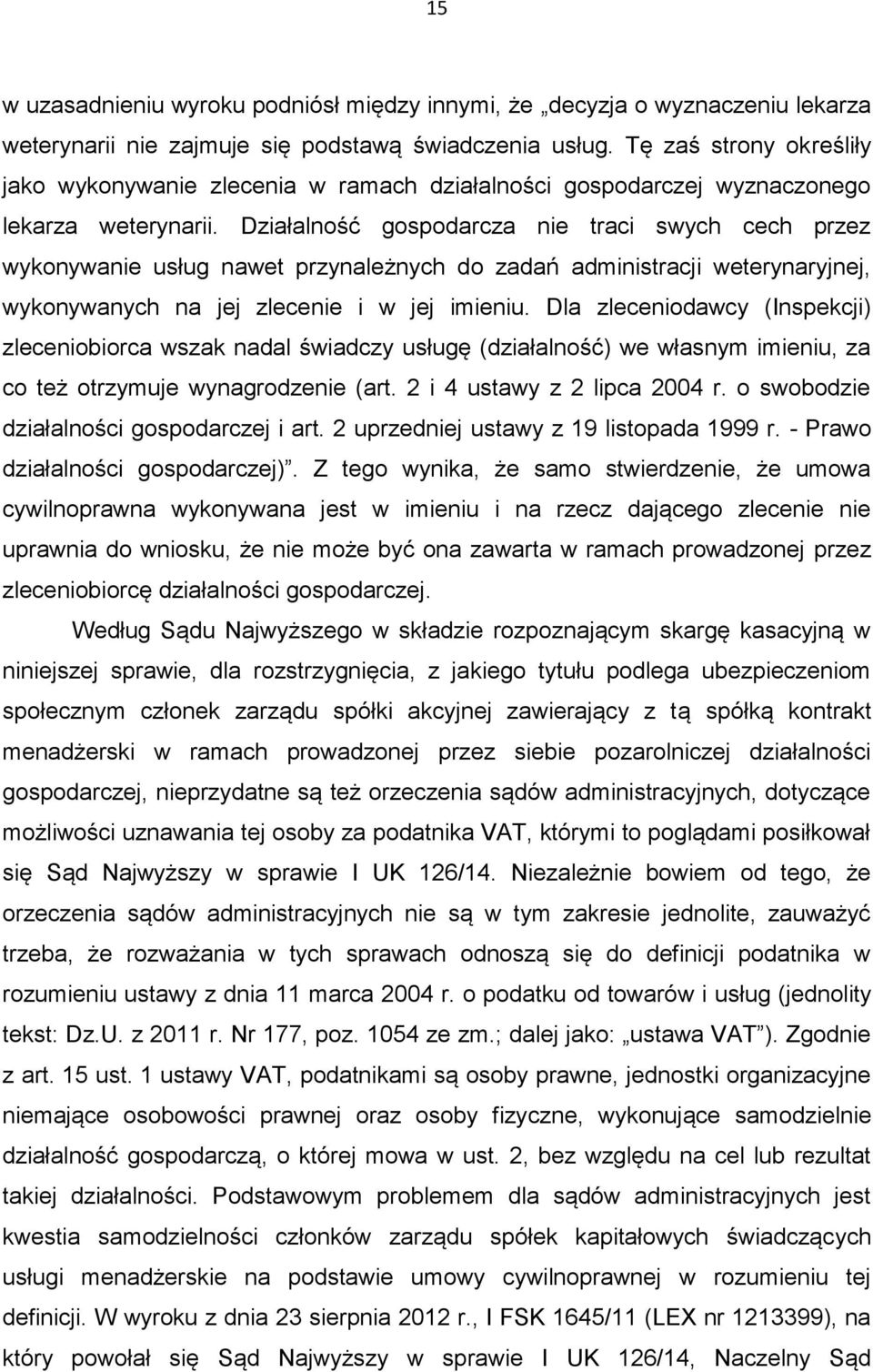 Działalność gospodarcza nie traci swych cech przez wykonywanie usług nawet przynależnych do zadań administracji weterynaryjnej, wykonywanych na jej zlecenie i w jej imieniu.