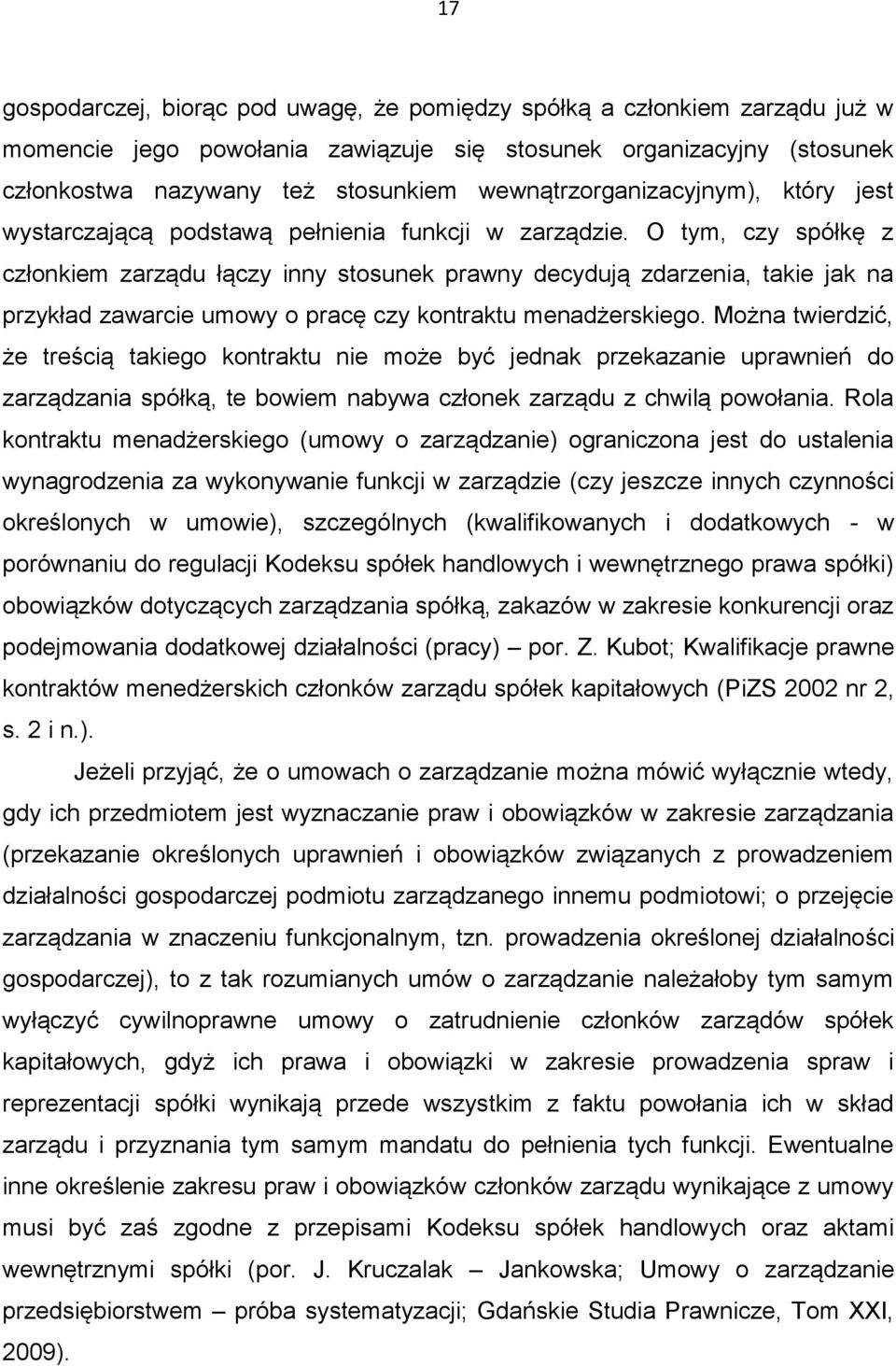 O tym, czy spółkę z członkiem zarządu łączy inny stosunek prawny decydują zdarzenia, takie jak na przykład zawarcie umowy o pracę czy kontraktu menadżerskiego.