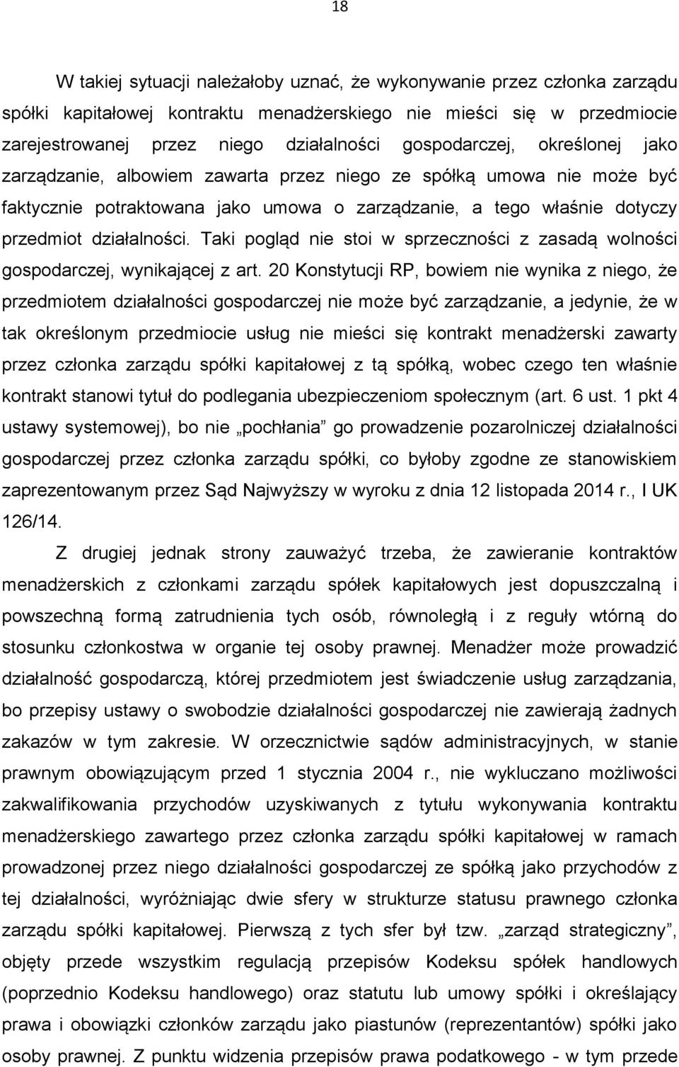Taki pogląd nie stoi w sprzeczności z zasadą wolności gospodarczej, wynikającej z art.