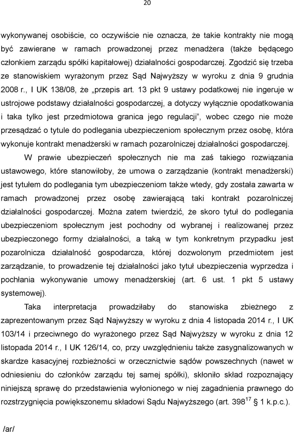 13 pkt 9 ustawy podatkowej nie ingeruje w ustrojowe podstawy działalności gospodarczej, a dotyczy wyłącznie opodatkowania i taka tylko jest przedmiotowa granica jego regulacji, wobec czego nie może